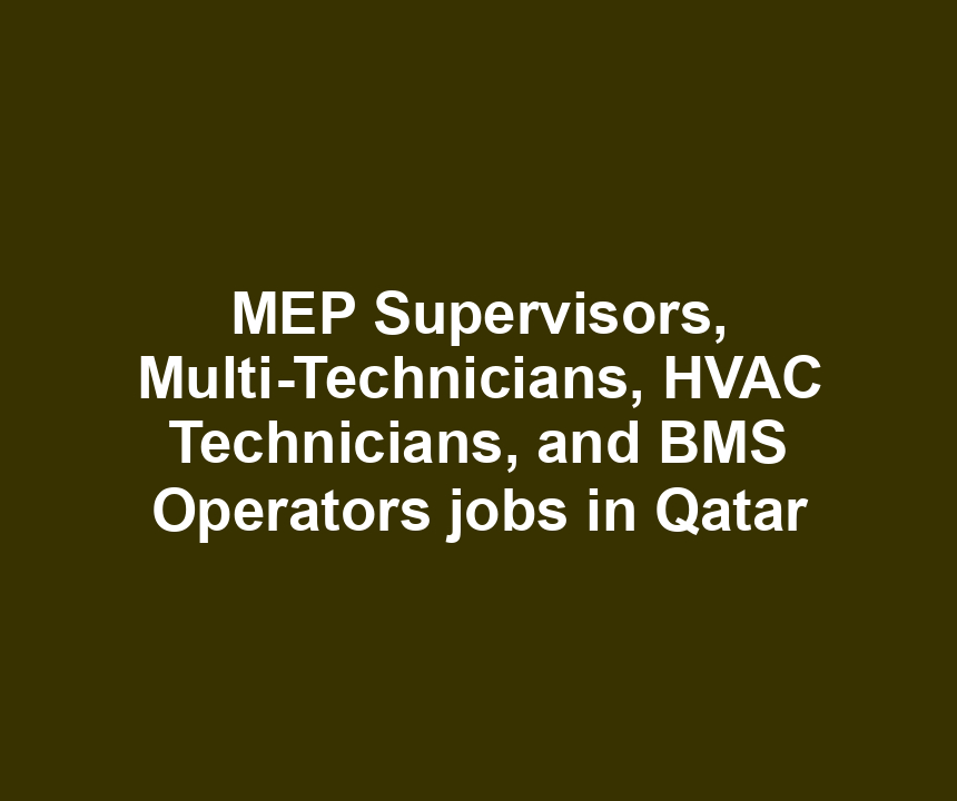 MEP Supervisors, Multi-Technicians, HVAC Technicians, and BMS Operators jobs in Qatar