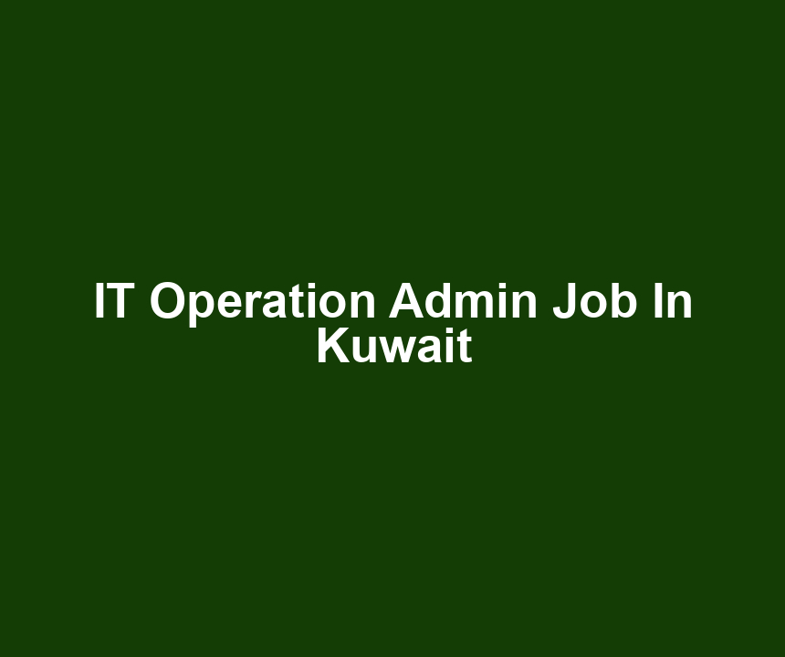 IT Operation Admin Job In Kuwait