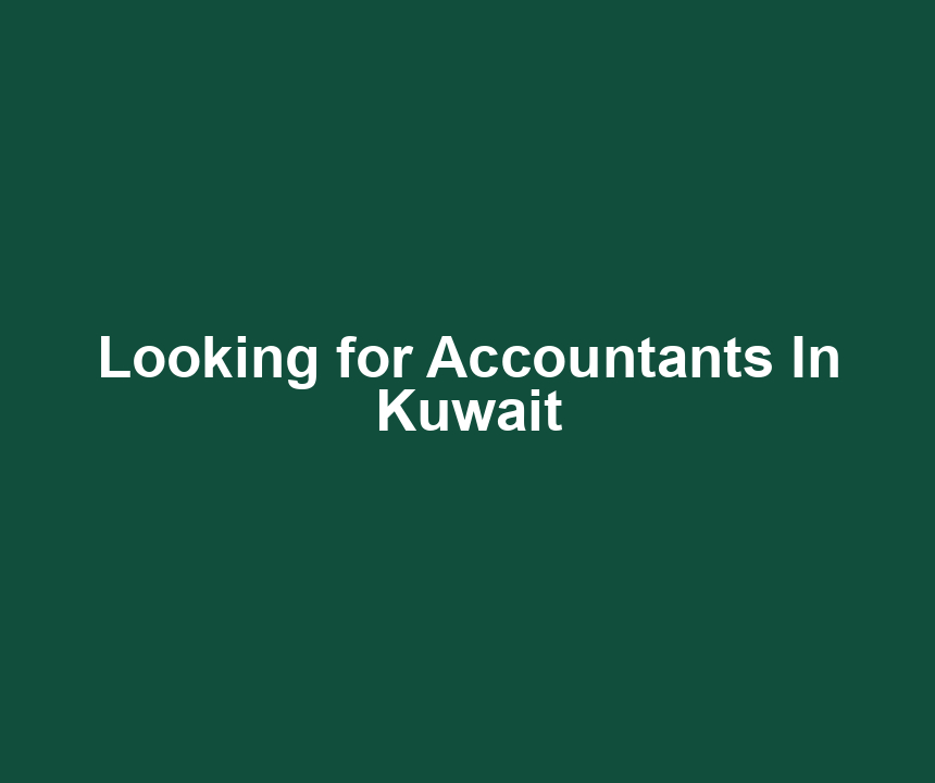 Looking for Accountants In Kuwait