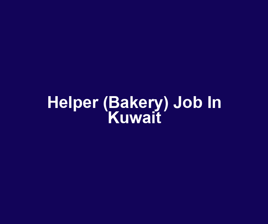Helper (Bakery) Job In Kuwait
