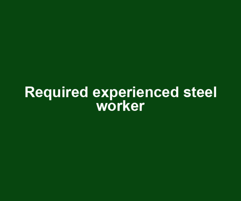 Required experienced steel worker