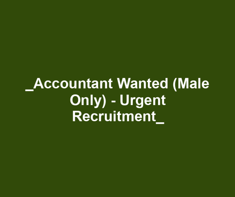 _Accountant Wanted (Male Only) - Urgent Recruitment_