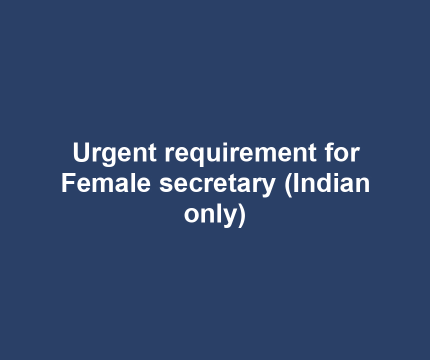 Urgent requirement for Female secretary (Indian only)