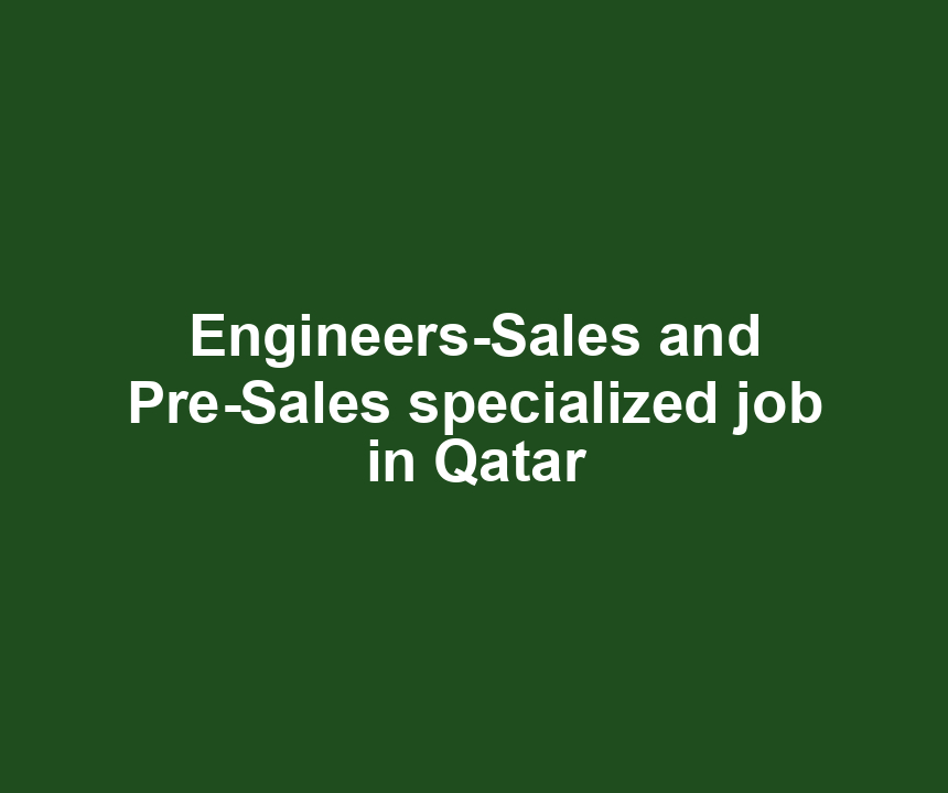 Engineers-Sales and Pre-Sales specialized job in Qatar