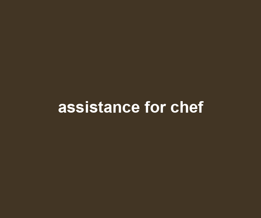 assistance for chef