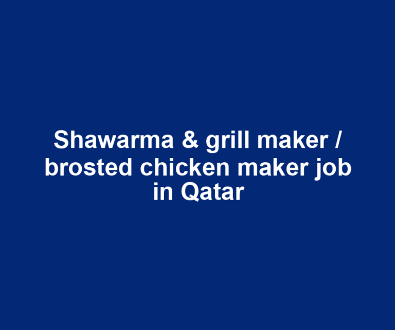 Shawarma & grill maker / brosted chicken maker job in Qatar