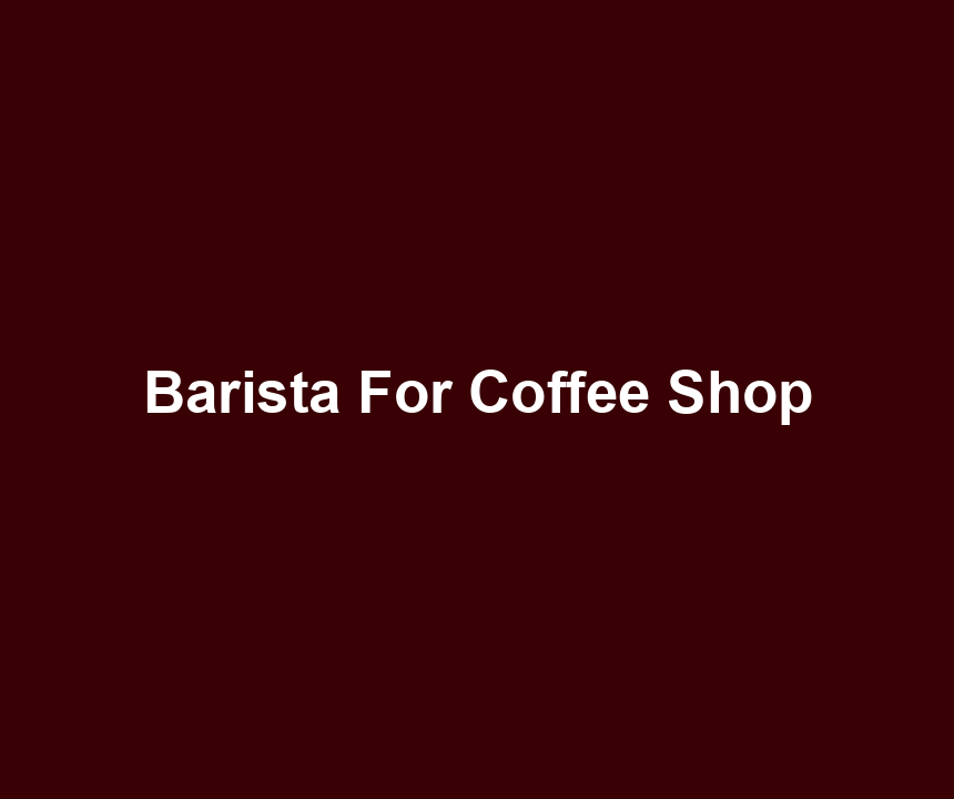 Barista For Coffee Shop