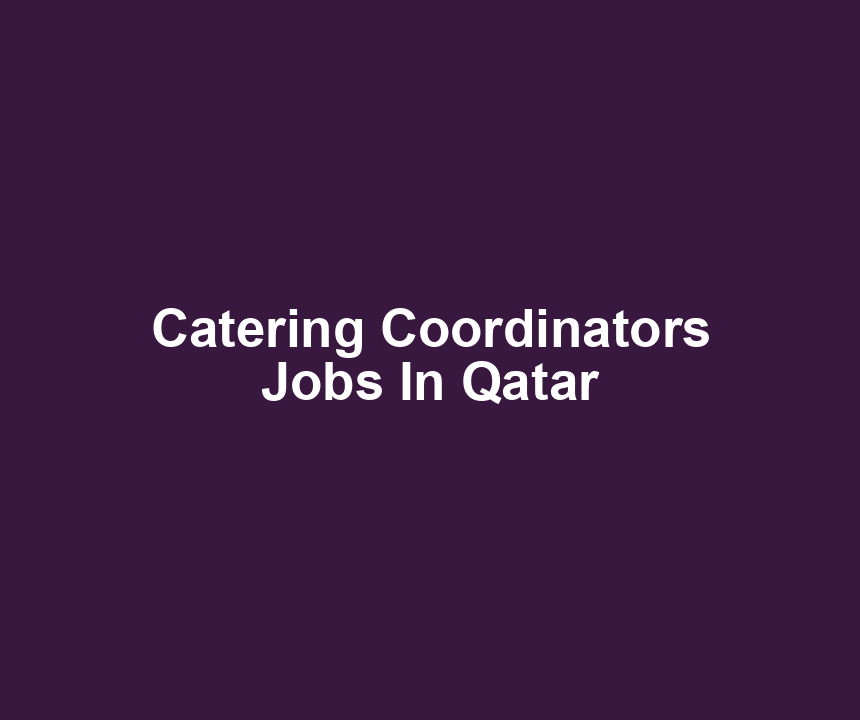 Catering Coordinators Jobs In Qatar