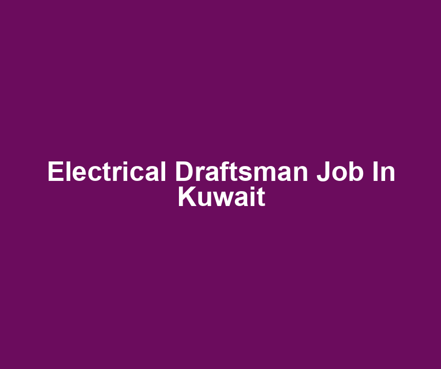 Electrical Draftsman Job In Kuwait