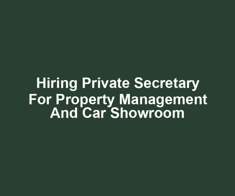 Hiring Private Secretary For Property Management And Car Showroom