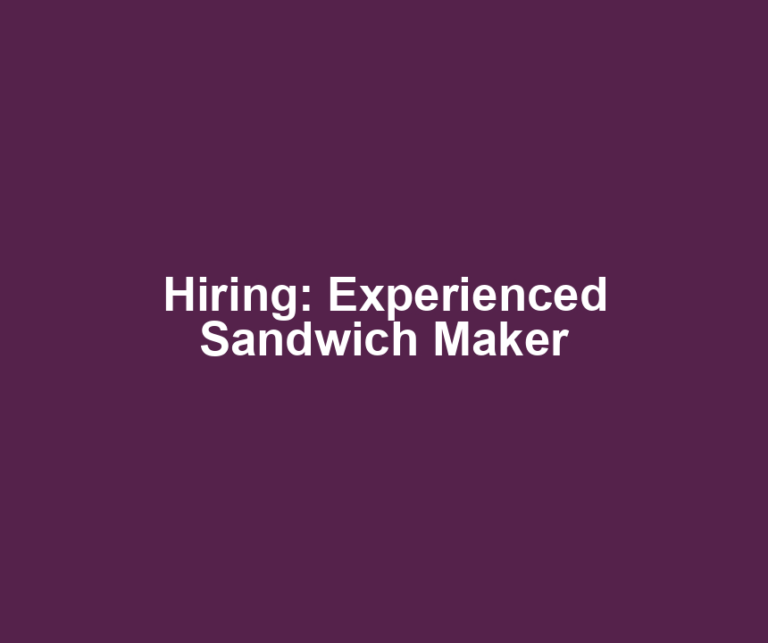 Hiring: Experienced Sandwich Maker