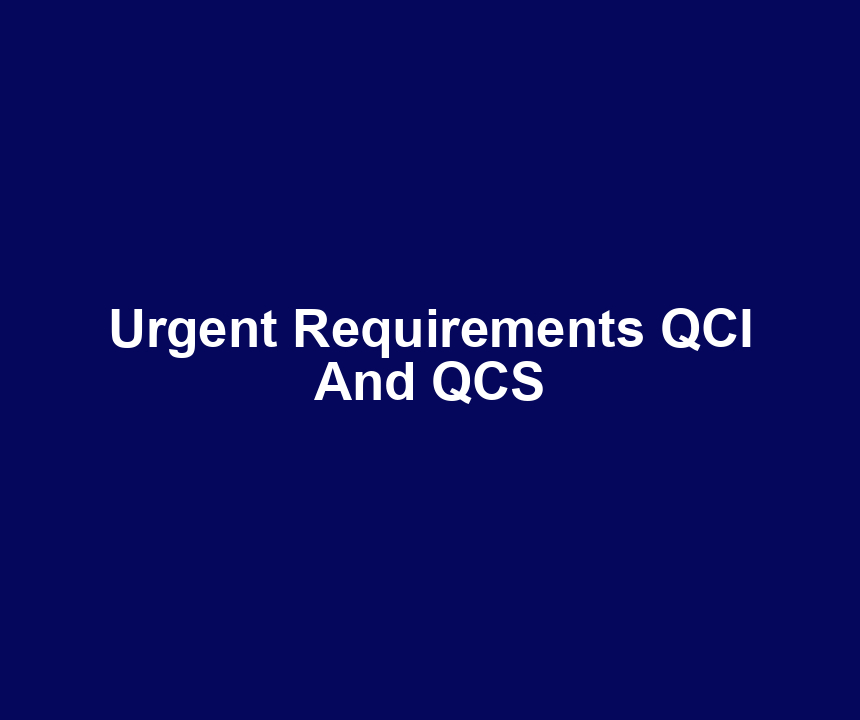 Urgent Requirements QCI And QCS