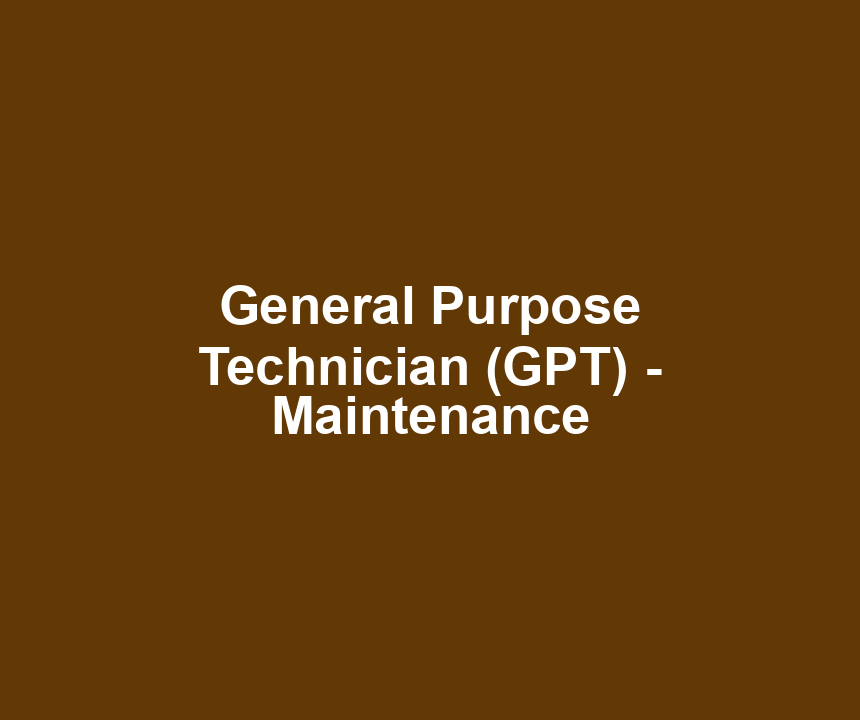 General Purpose Technician (GPT) - Maintenance