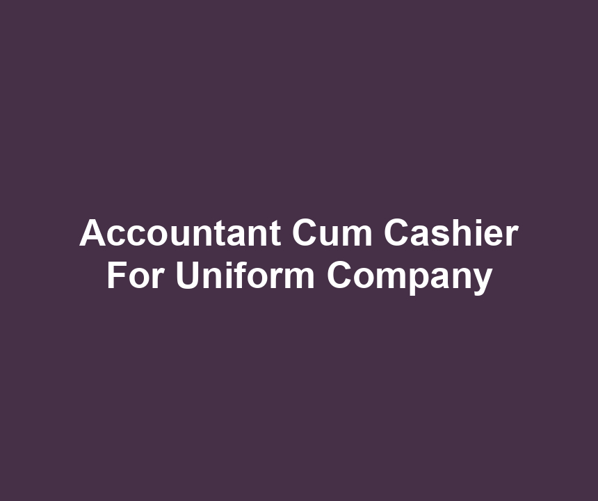 Accountant Cum Cashier For Uniform Company