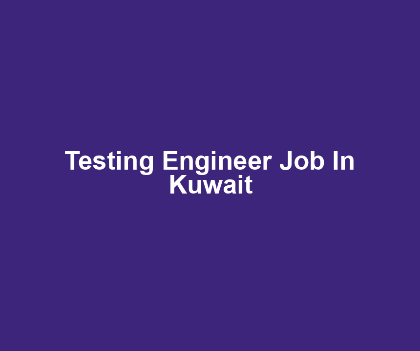 Testing Engineer Job In Kuwait