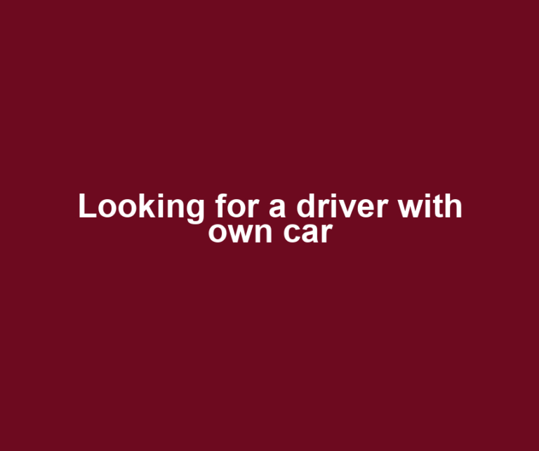 Looking for a driver with own car