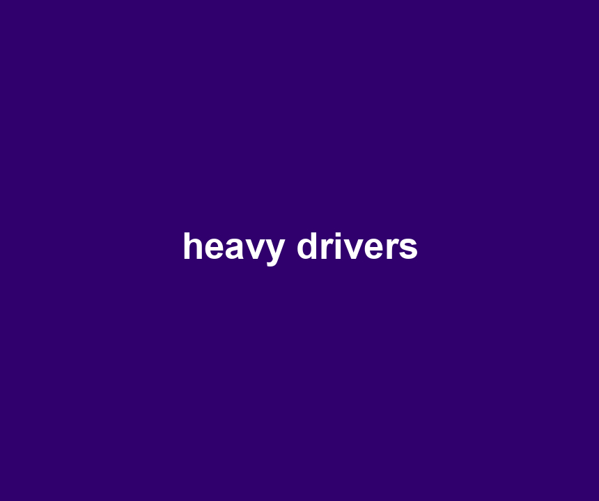 heavy drivers