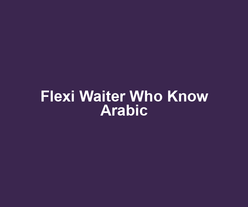 Flexi Waiter Who Know Arabic