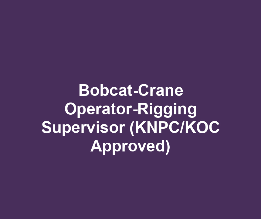Bobcat-Crane Operator-Rigging Supervisor (KNPC/KOC Approved)