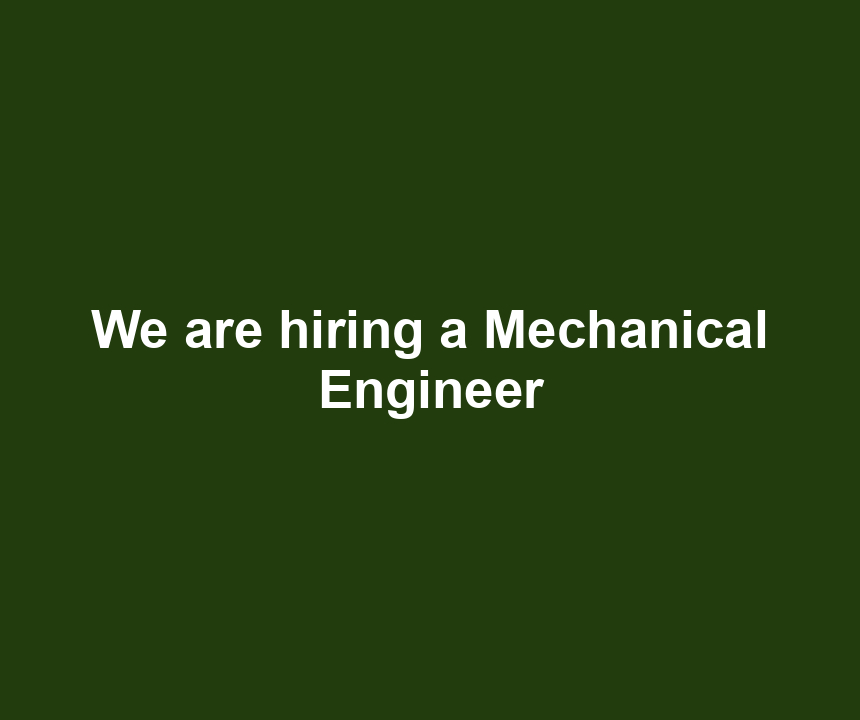 We are hiring a Mechanical Engineer