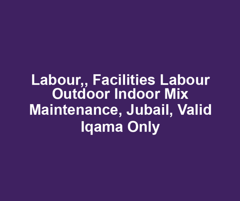 Labour,, Facilities Labour Outdoor Indoor Mix Maintenance, Jubail, Valid Iqama Only