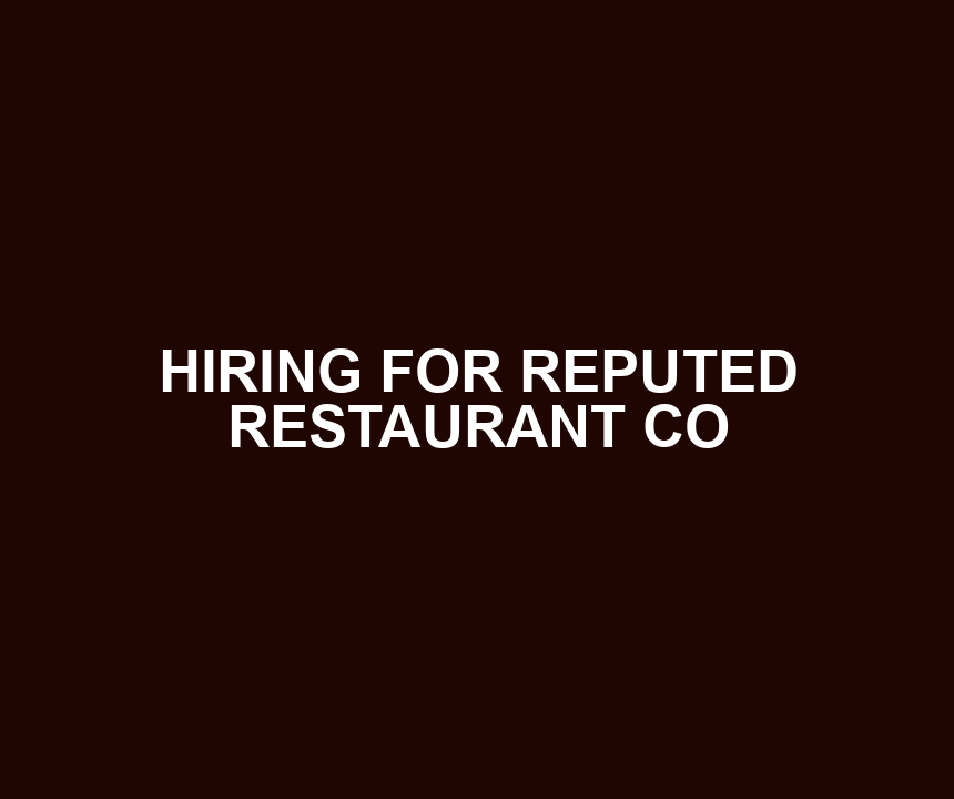 HIRING FOR REPUTED RESTAURANT CO