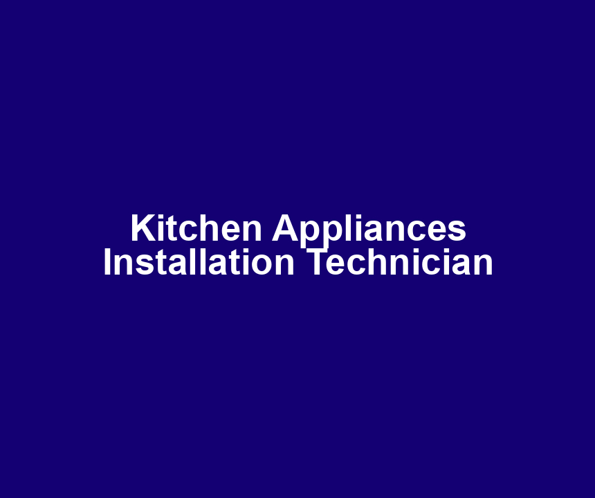 Kitchen Appliances Installation Technician