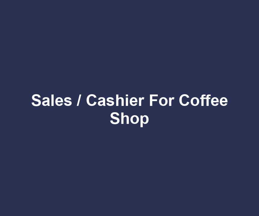 Sales / Cashier For Coffee Shop