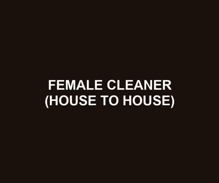 FEMALE CLEANER (HOUSE TO HOUSE)