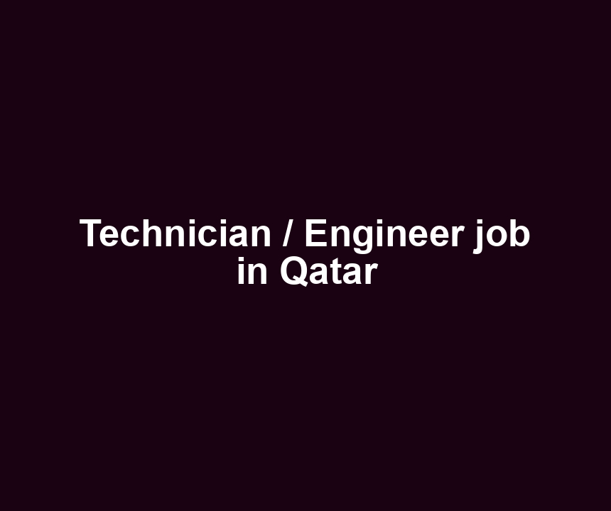 Technician / Engineer job in Qatar