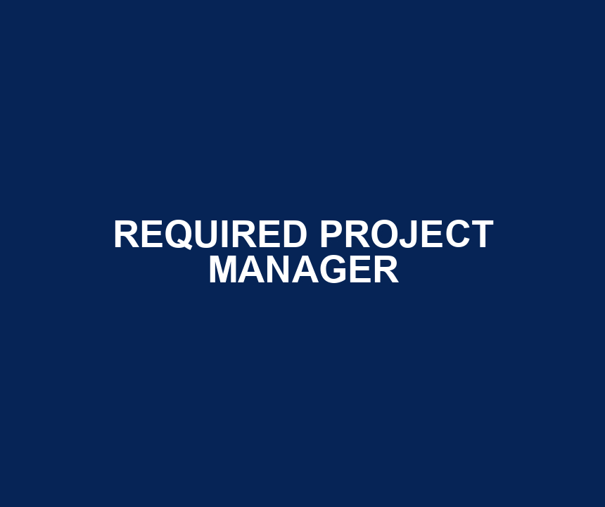 REQUIRED PROJECT MANAGER