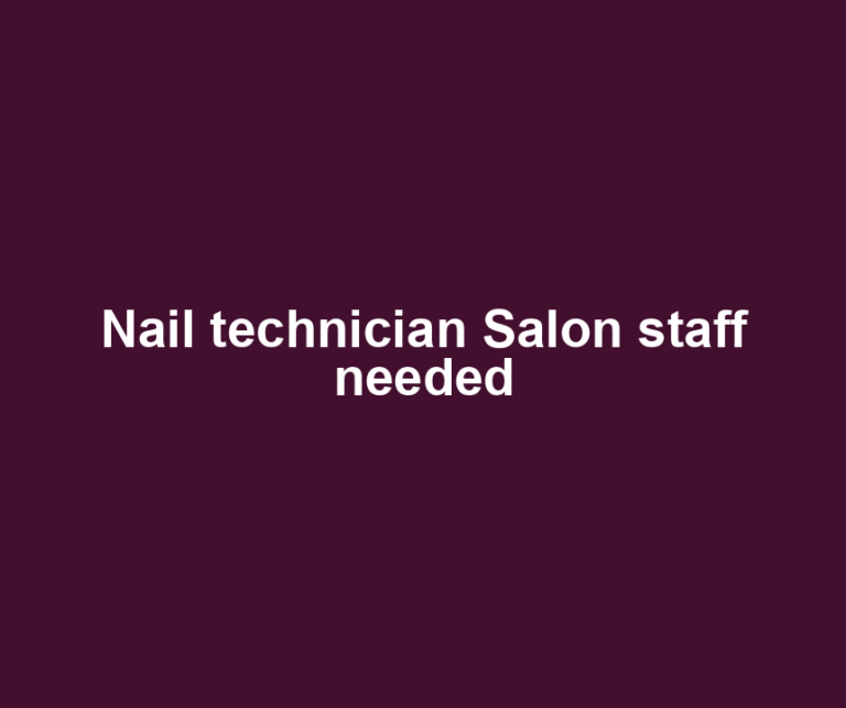 Nail technician Salon staff needed