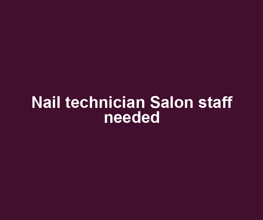 Nail technician Salon staff needed
