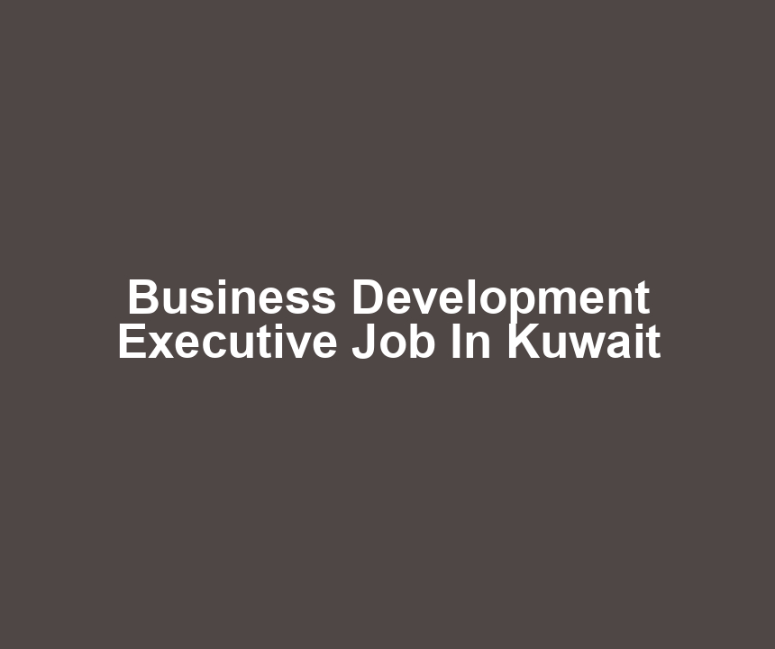 Business Development Executive Job In Kuwait