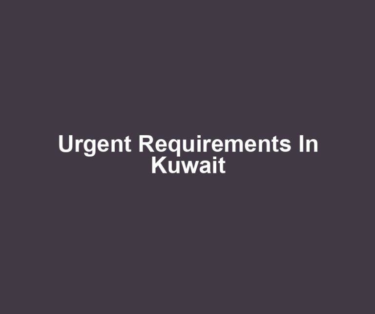 Urgent Requirements In Kuwait