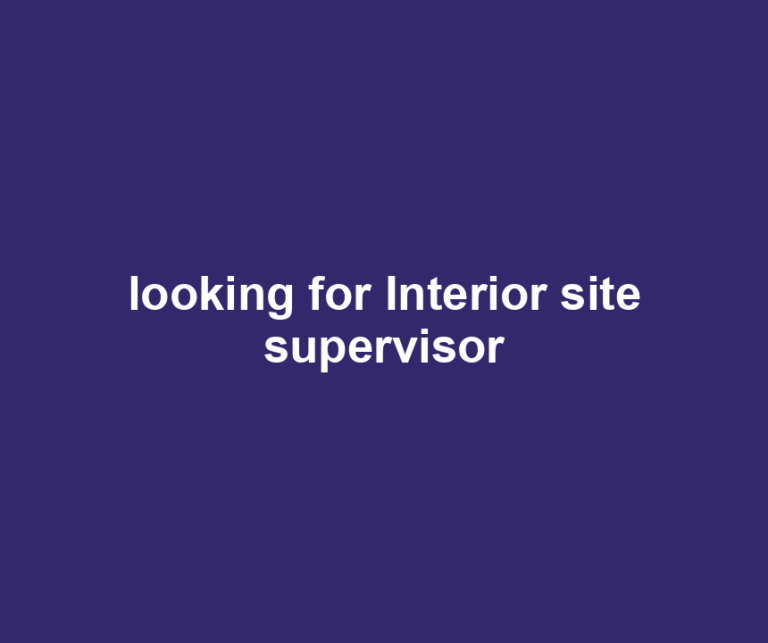 looking for Interior site supervisor