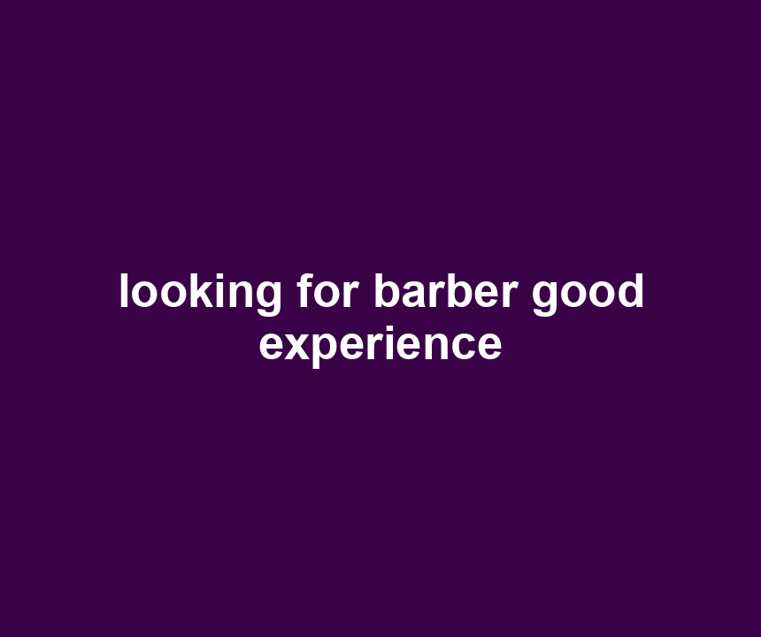looking for barber good experience