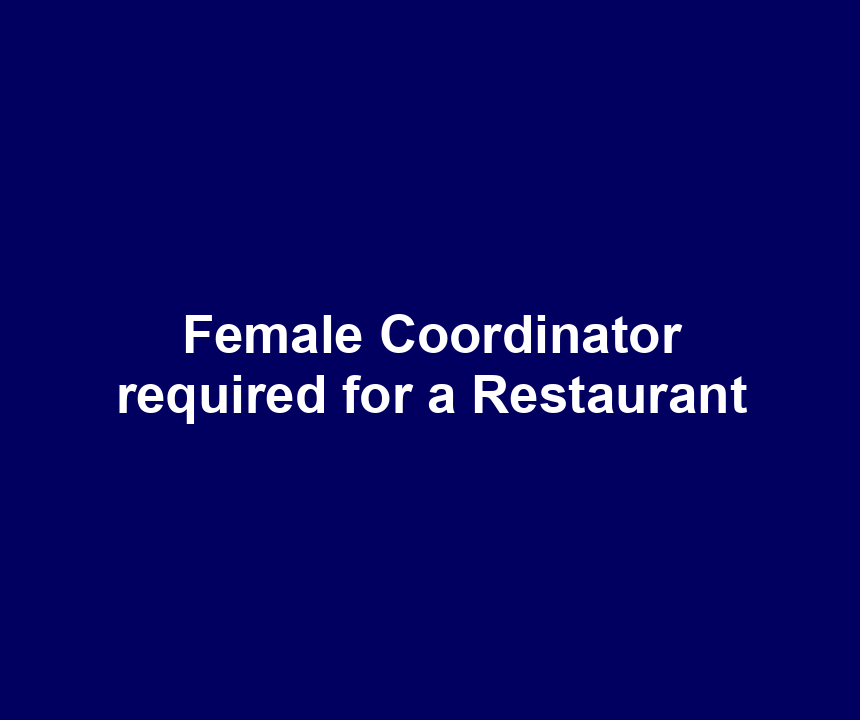 Female Coordinator required for a Restaurant