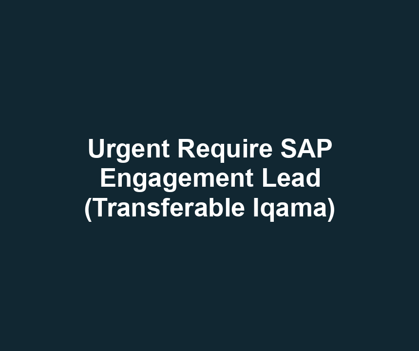 Urgent Require SAP Engagement Lead (Transferable Iqama)