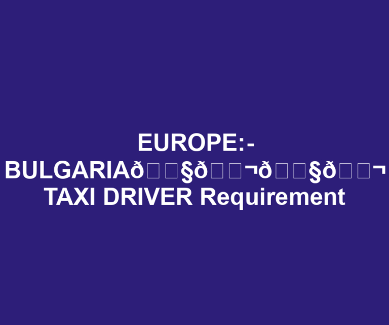 EUROPE:- BULGARIA🇧🇬🇧🇬 TAXI DRIVER Requirement