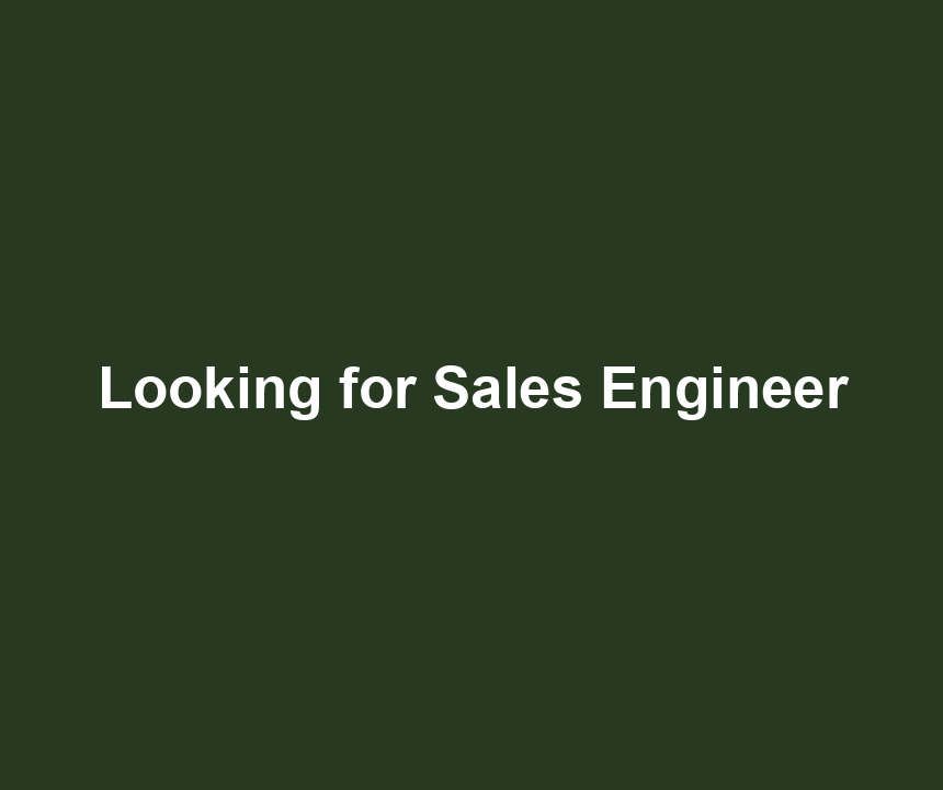 Looking for Sales Engineer