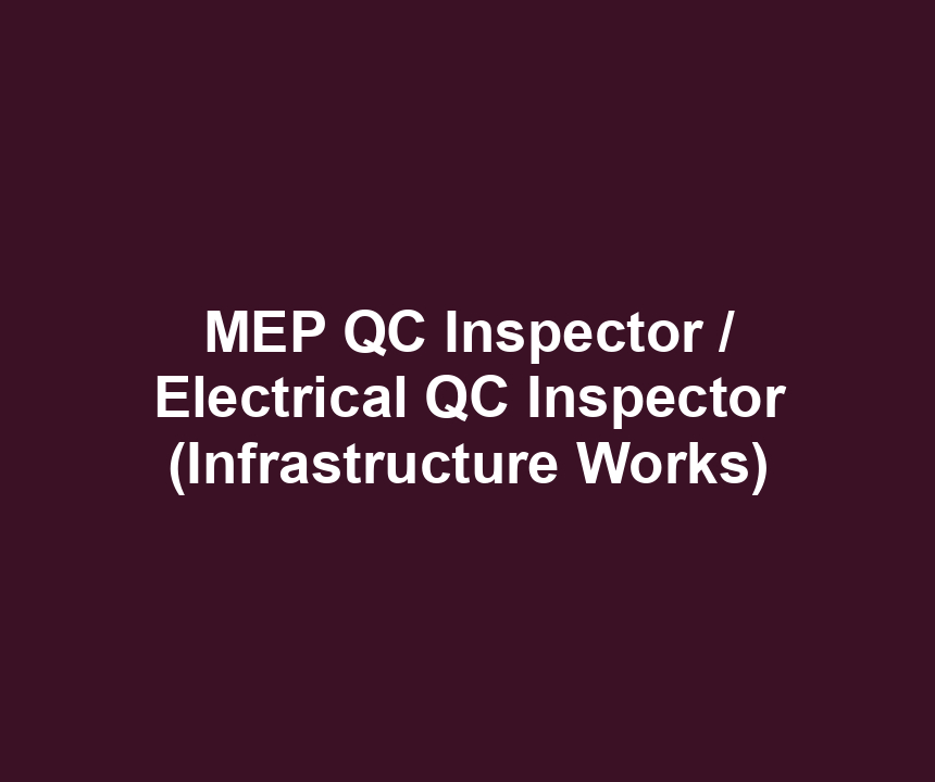 MEP QC Inspector / Electrical QC Inspector (Infrastructure Works)