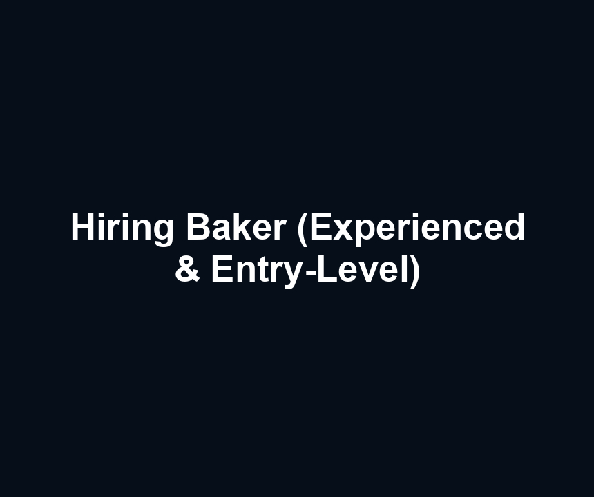 Hiring Baker (Experienced & Entry-Level)