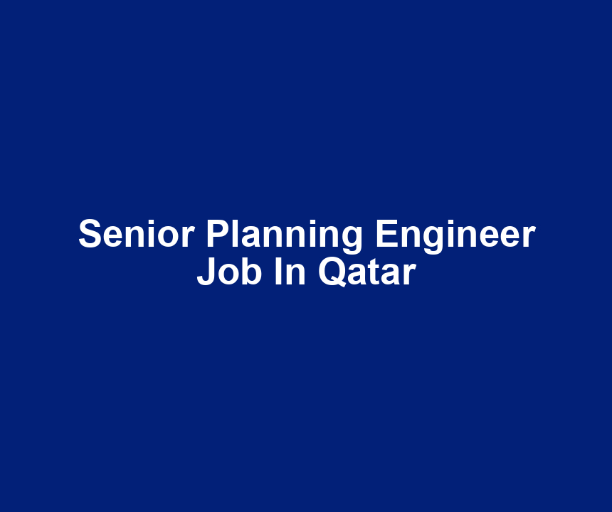 Senior Planning Engineer Job In Qatar