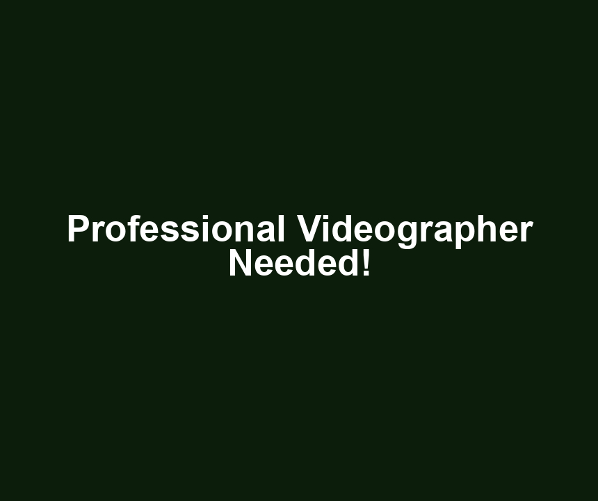 Professional Videographer Needed!