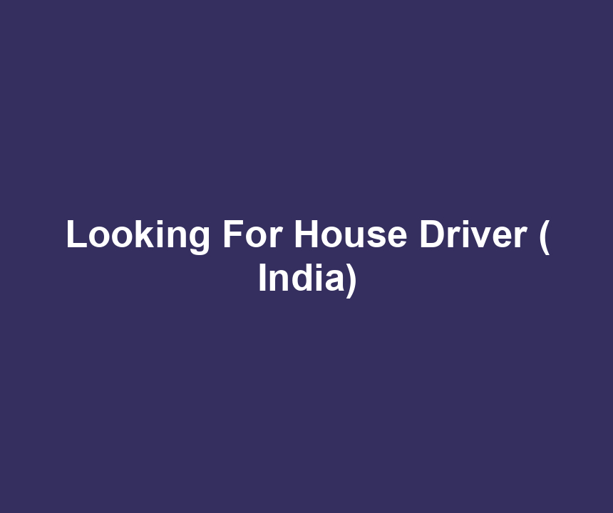Looking For House Driver ( India)
