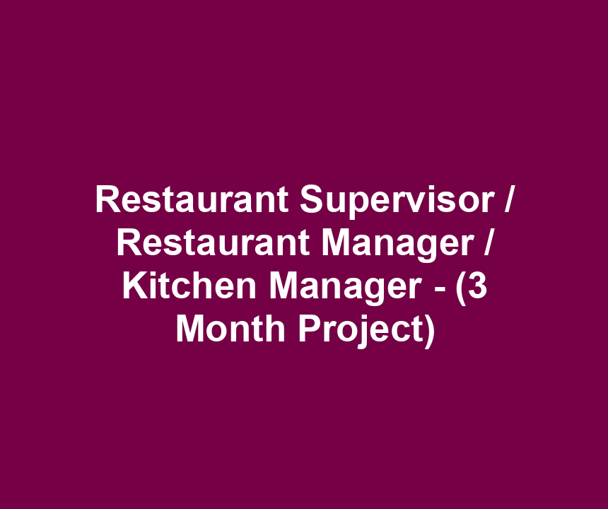 Restaurant Supervisor / Restaurant Manager / Kitchen Manager - (3 Month Project)