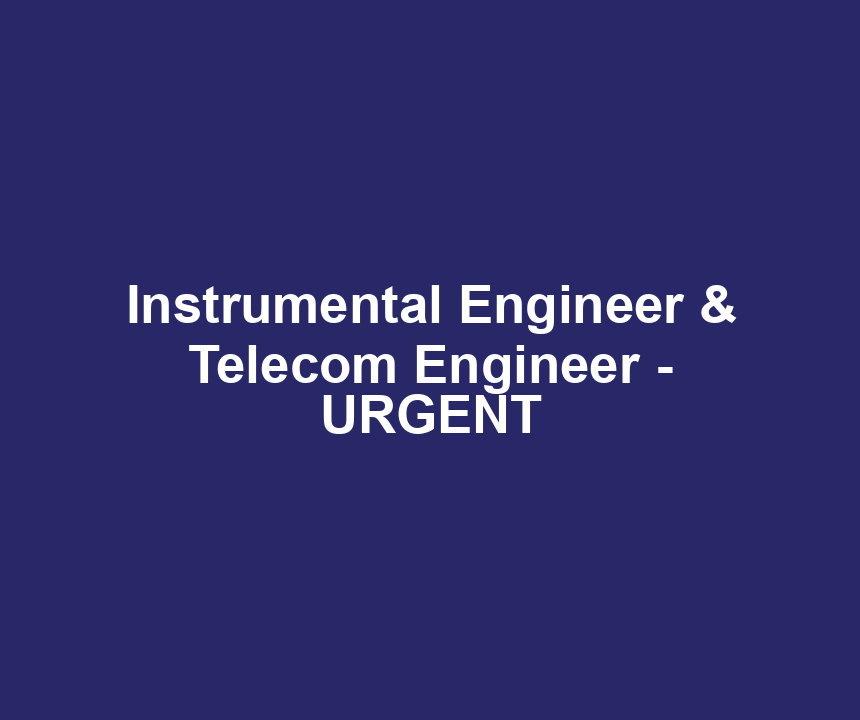 Instrumental Engineer & Telecom Engineer - URGENT
