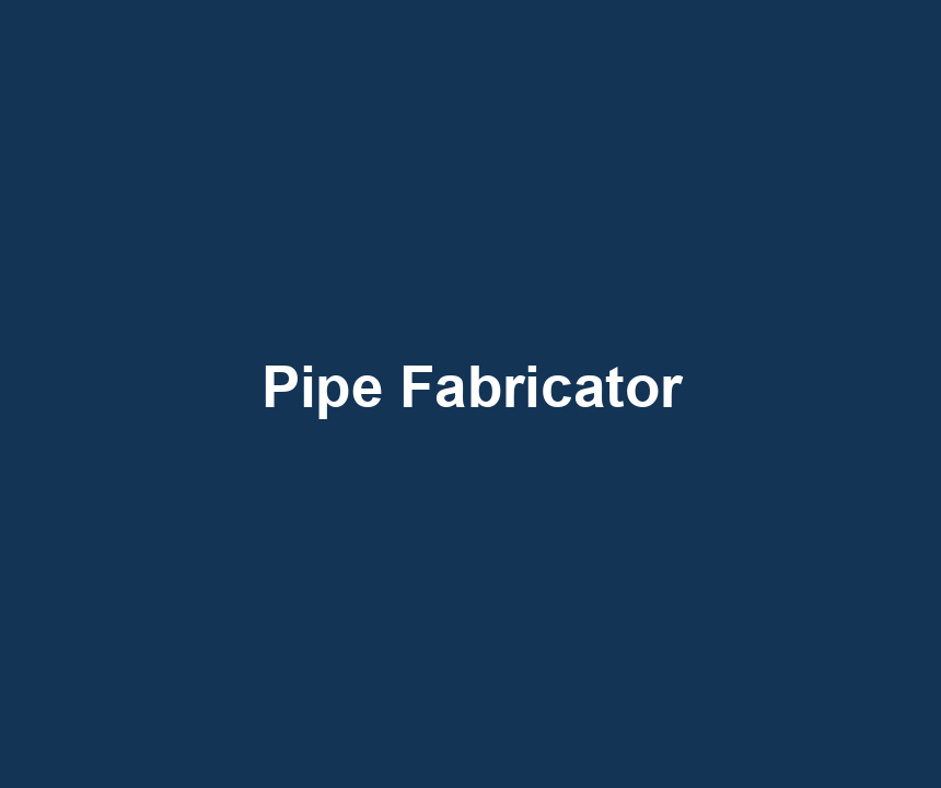 Pipe Fabricator