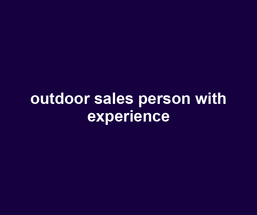 outdoor sales person with experience